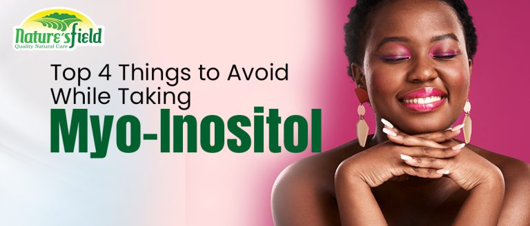 Top 4 Things to Avoid While Taking Myo-Inositol - Nature'sfield Online ...